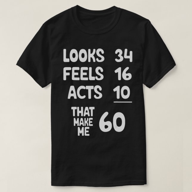 Blickt 34 fühlt 16 Acts 10, die mich 60 Jahre alt T-Shirt (Design vorne)