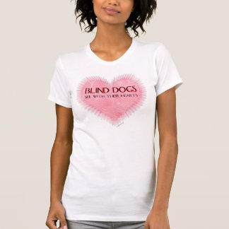 Blinde Hunde sehen mit ihren Herzen T-Shirt