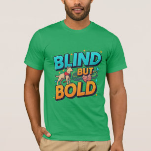 Blindes, aber kühnes Blindes Bewusstsein T-Shirt
