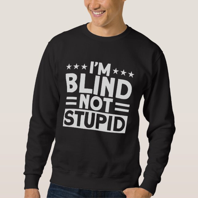 Blindness I'm Blind Not Stupid Blind Sweatshirt (Vorderseite)