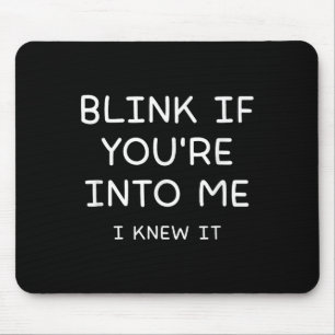 Blinzeln, wenn du in mich bist, ich wusste es, lus mousepad