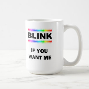 Blinzle, wenn du mich willst tasse