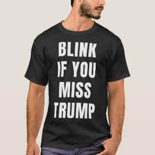 Blinzle, wenn du Trump vermisst, für republikanisc T-Shirt