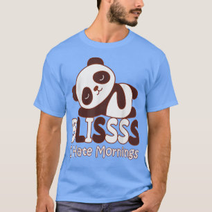 Blissss Panda I Hate Mornings Lazy Sleeping Relaxi T-Shirt
