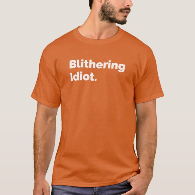 Blithering Idiot T-Shirt (Vorderseite)
