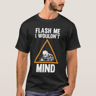 Blitze mir, ich würde nichts dagegen haben zu schw T-Shirt