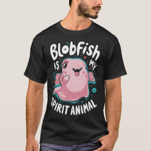 Blobfisch ist mein Seelentier Süßer Blobfisch für T-Shirt