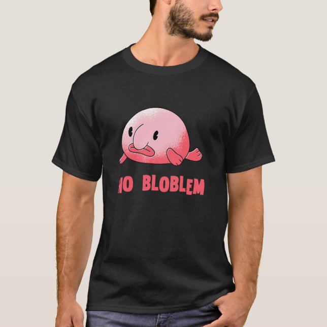 Blobfisch Kein Problem Blob Fisch Blobfisch T-Shirt (Vorderseite)