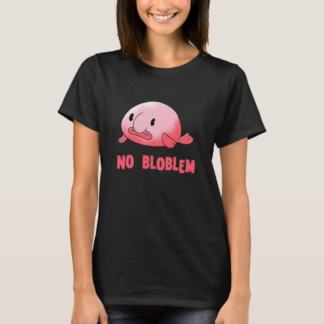Blobfisch Kein Problem Blob Fisch Blobfisch T-Shirt (Vorderseite)