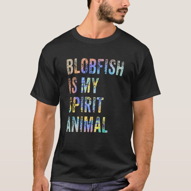 Blobfish Is My Spirit Animal Tie Dye T-Shirt (Vorderseite)