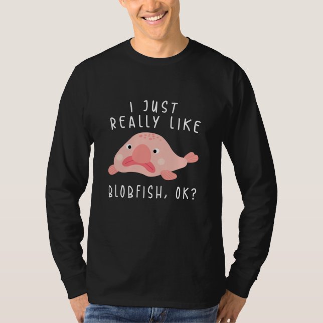 Blobfish Tshirt, I Just Really Like Blobfish OK, G T-Shirt (Vorderseite)