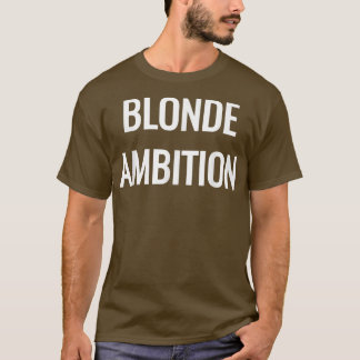 Blonde Ambition Flair Novelty Statement T-Shirt