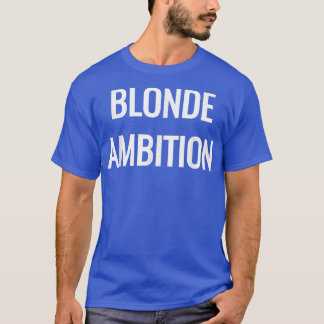 Blonde Ambition Flair Novelty Statement  T-Shirt