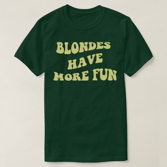 Blondes Have More Fun T-Shirt (Design vorne)