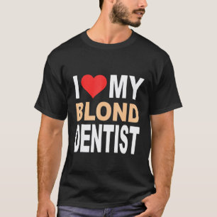 Blondes Hemd-Ich liebe meinen blonden Zahnarzt Süß T-Shirt