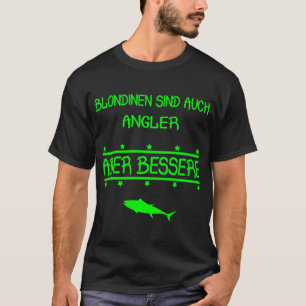 Blondinen sind die besseren Angler. Angelgeschenk T-Shirt