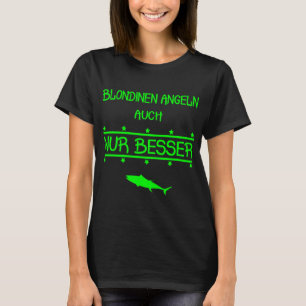 Blondinen sind die besseren Angler. Angelgeschenk T-Shirt