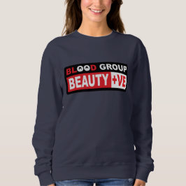 Blood Group Beauty +ve Ermächtigung zur Textgestal Sweatshirt