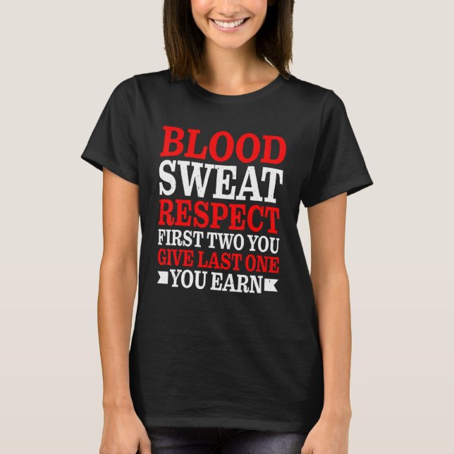 Blood Sweat Respect First Two You Give Last One Yo T-Shirt (Vorderseite)