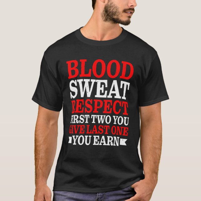 Blood Sweat Respect First Two You Give Last One Yo T-Shirt (Vorderseite)