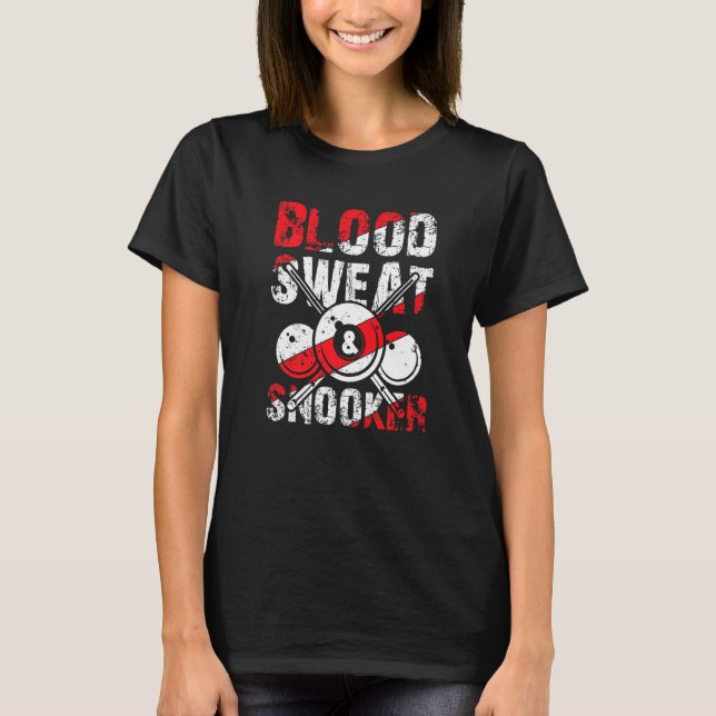 Blood Sweat Snooker for Billiards and Snooker Play T-Shirt (Vorderseite)