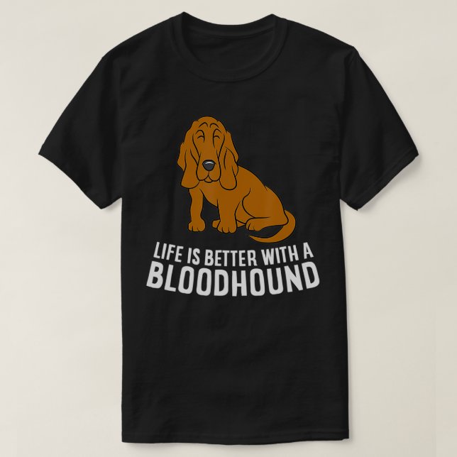 Bloodhound Dog Owner Life is Better With A Bloodho T-Shirt (Design vorne)
