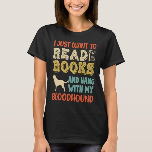 Bloodhound Mom I Just Want Read Books Hang Dog T-Shirt (Vorderseite)
