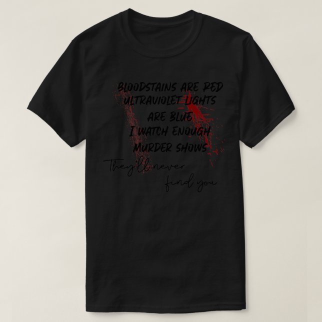 bloodstains are red, ultraviolet lights are blue P T-Shirt (Design vorne)