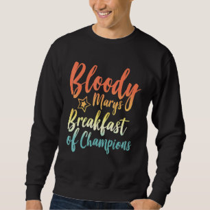 Bloody Mary Breakfast Champions Brunch Bloody Sweatshirt