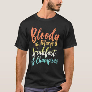 Bloody Mary Breakfast Champions Brunch Bloody T-Shirt