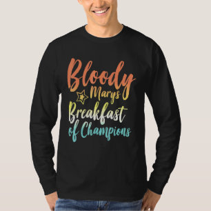 Bloody Mary Breakfast Champions Brunch Bloody T-Shirt