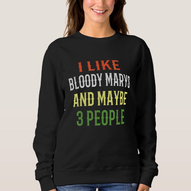 Bloody Marys mag ich Bloody Marys und vielleicht 3 Sweatshirt (Vorderseite)