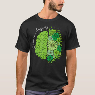 Bloom Anyway Mental Health Wachsendes Gehirn T-Shirt