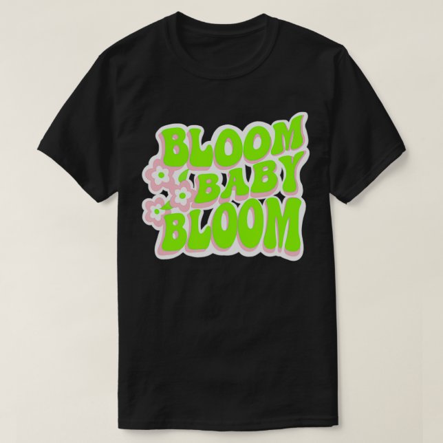Bloom Baby Bloom Fun Retro Graphic T-Shirt (Design vorne)