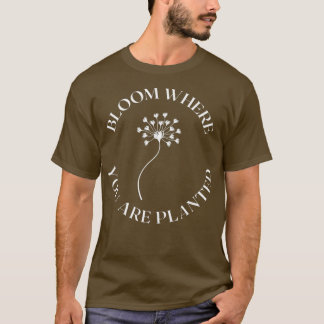BLOOM WHERE YOU ARE PLANTED Dandelion Military T-Shirt