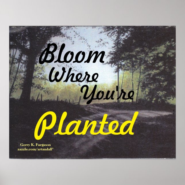 "BLOOM where you are PLANTED" POSTER (Vorne)