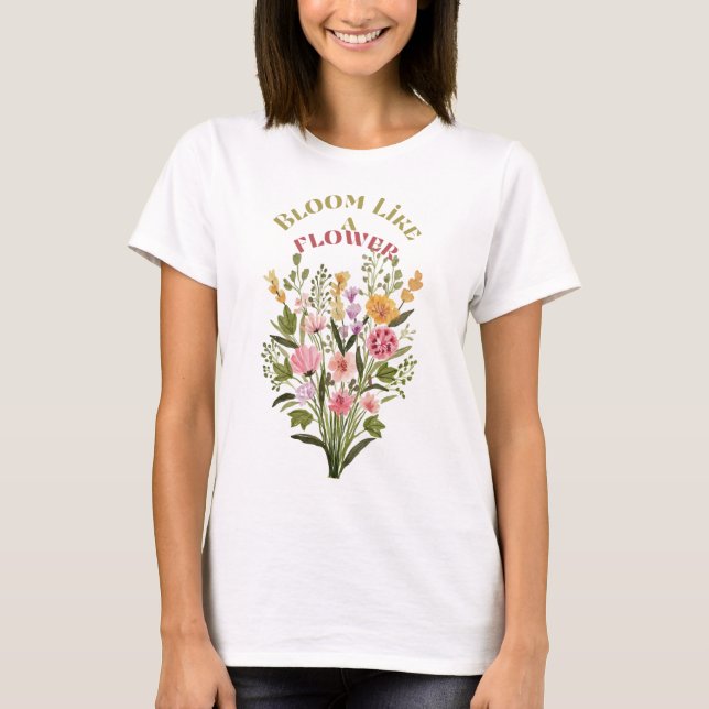 Bloom wie ein Blume-T - Shirt (Vorderseite)