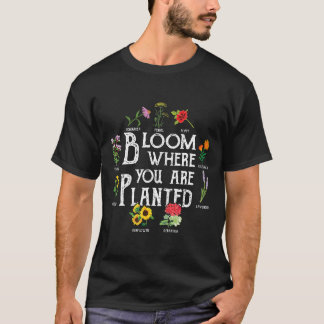 Bloom, wo Sie gepflanzt Blume Florist T-Shirt