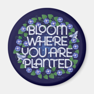 Bloom, wo Sie gepflanzt Magnet