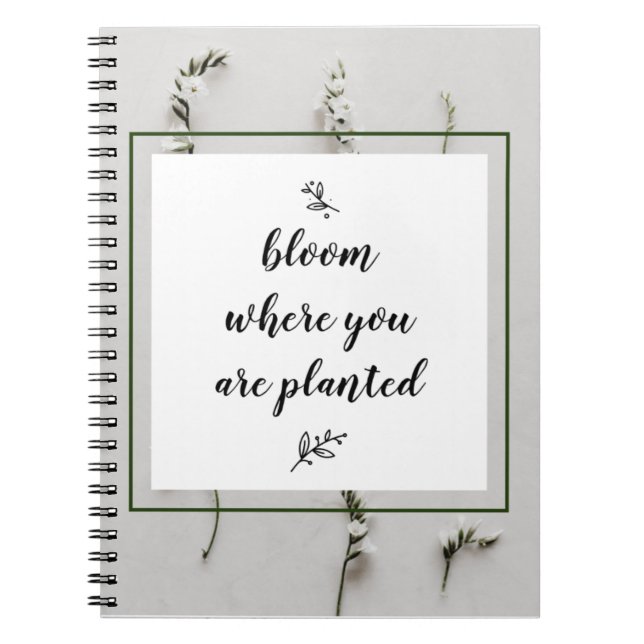 Bloom, wo Sie gepflanzt Notebook Notizblock (Vorderseite)