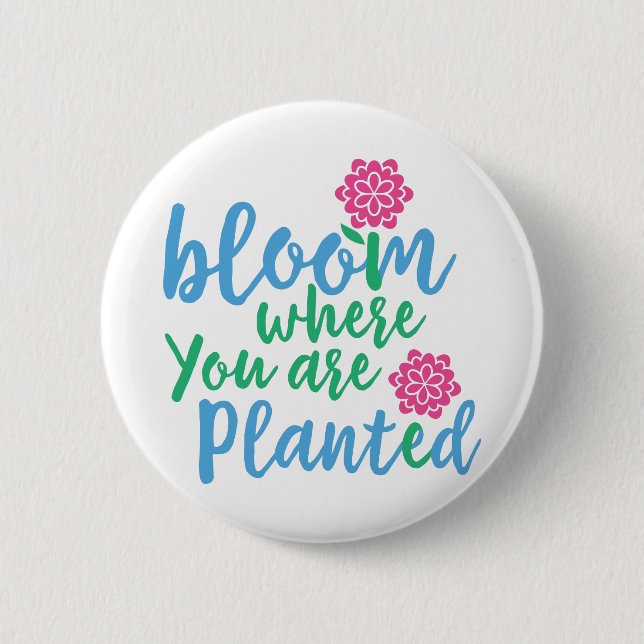 Bloom Wo Sie gepflanzt sind Button (Vorderseite)