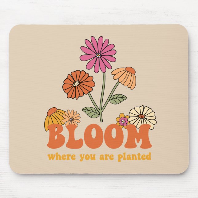 Bloom Wo Sie gepflanzt sind Mousepad (Vorne)