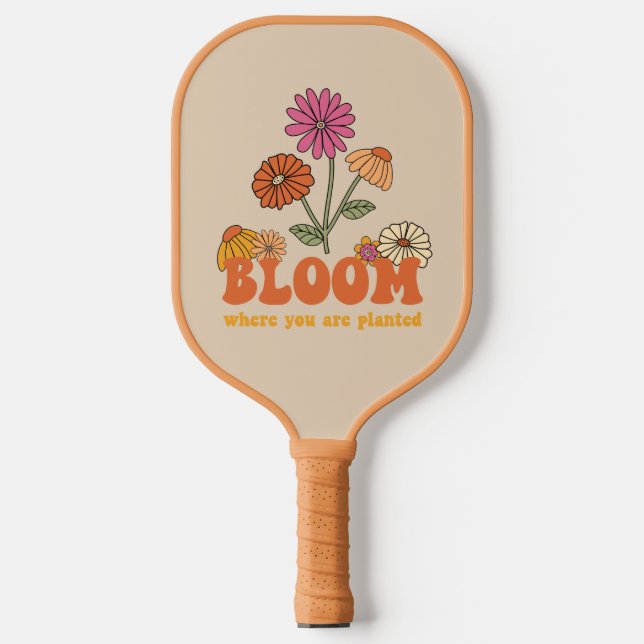 Bloom Wo Sie gepflanzt sind Pickleball Schläger (Vorderseite)