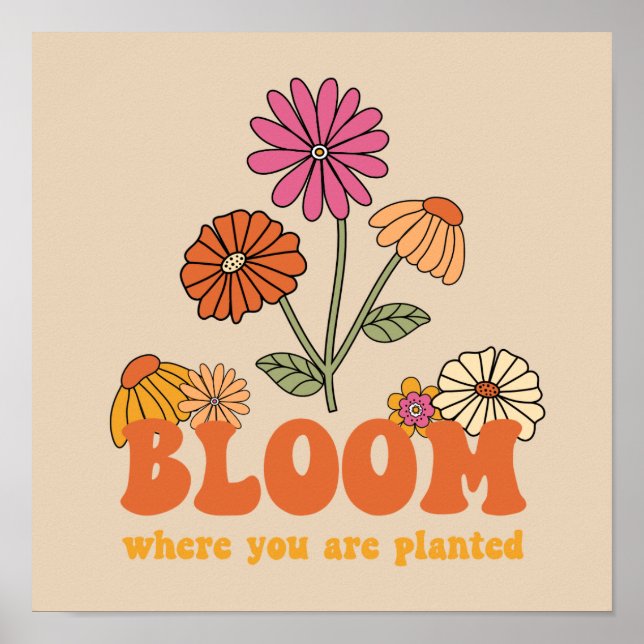 Bloom Wo Sie gepflanzt sind Poster (Vorne)