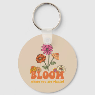 Bloom Wo Sie gepflanzt sind Schlüsselanhänger