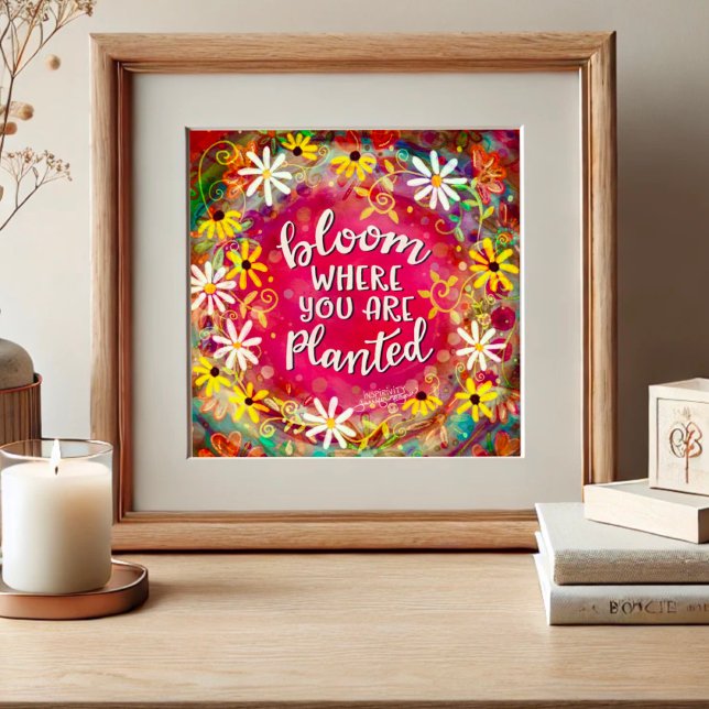 Bloom, wo Sie gepflanzte Zitatinkrivität sind Poster (Von Creator hochgeladen)