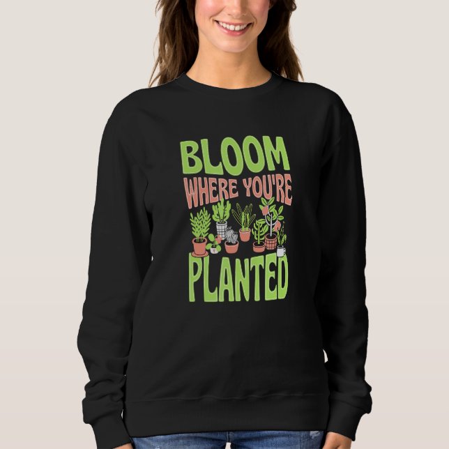 Bloom, wo Sie Niedlich gepflanzt sind, trendige Ze Sweatshirt (Vorderseite)