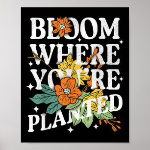 Bloom, wo Sie Niedliche Blume Motivation gepflanzt Poster