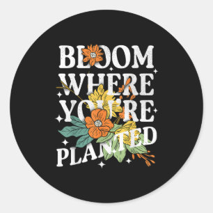 Bloom, wo Sie Niedliche Blume Motivation gepflanzt Runder Aufkleber