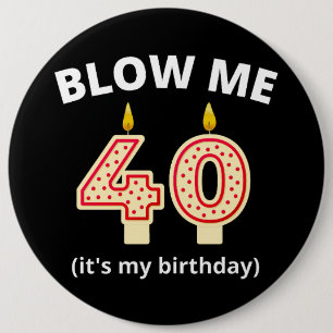 Blow Me 40. Geburtstag Button